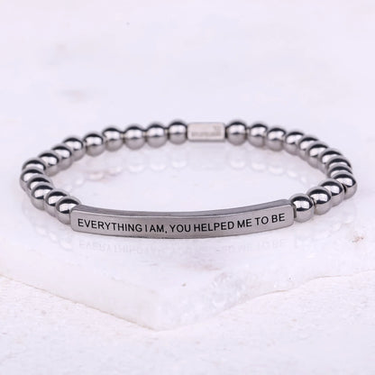 EVERYTHING I AM, YOU HELPED ME TO BE